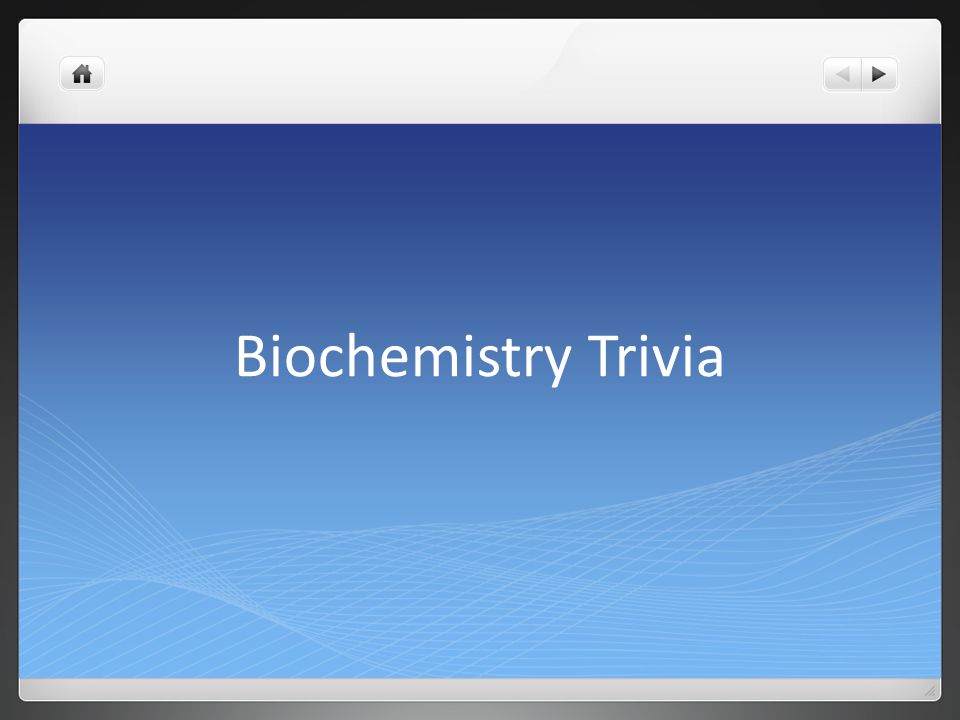Biochemistry Trivia