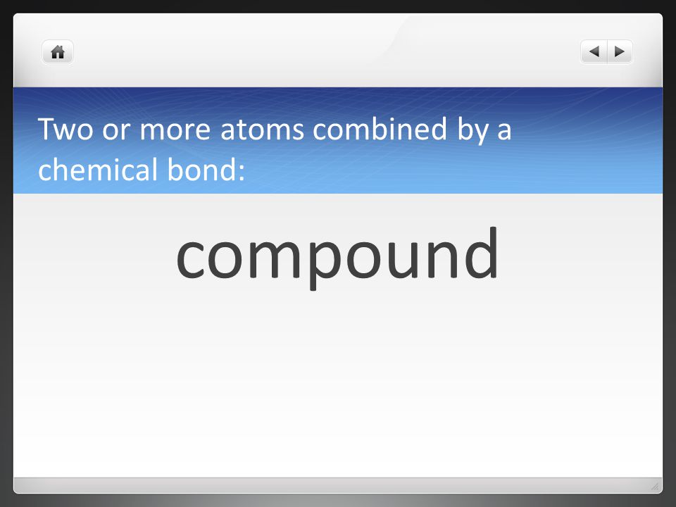 Two or more atoms combined by a chemical bond: