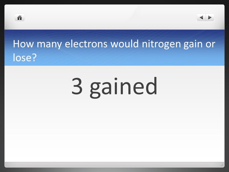 How many electrons would nitrogen gain or lose
