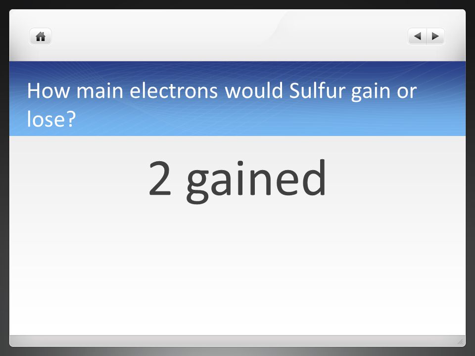 How main electrons would Sulfur gain or lose