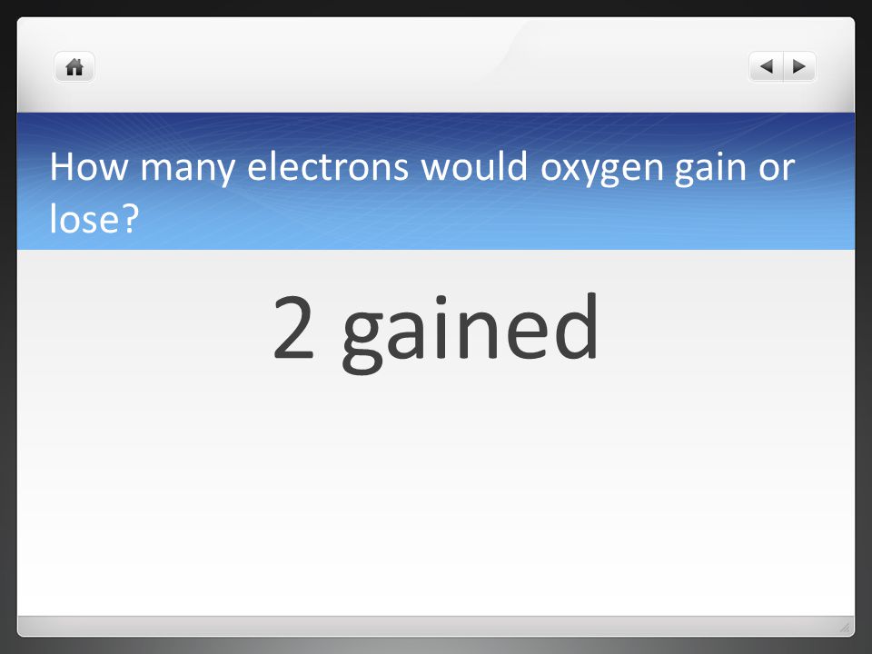 How many electrons would oxygen gain or lose