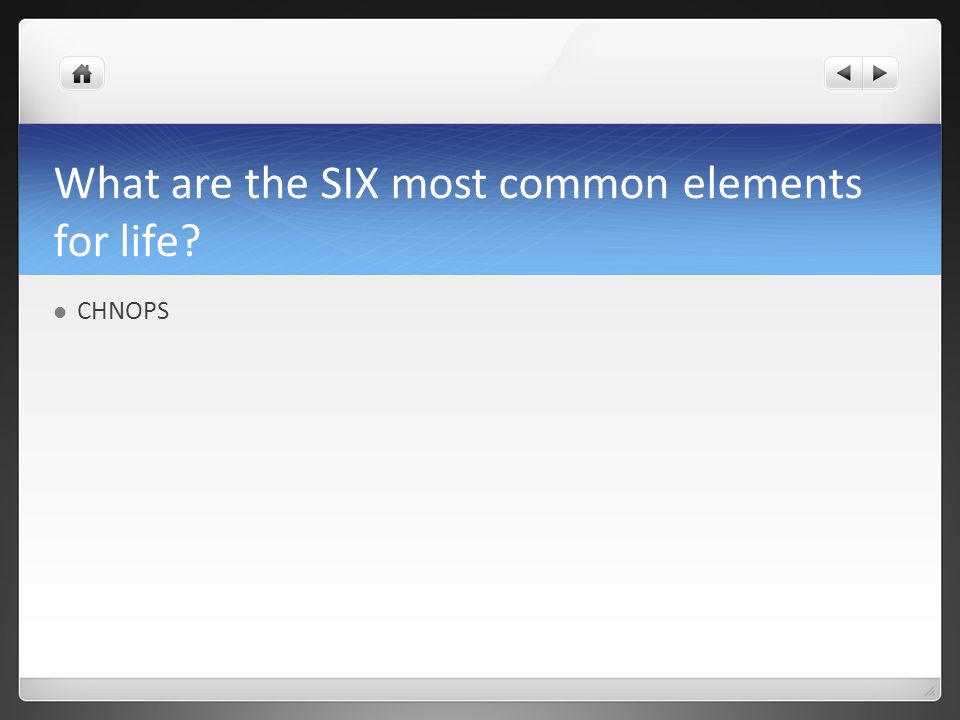 What are the SIX most common elements for life