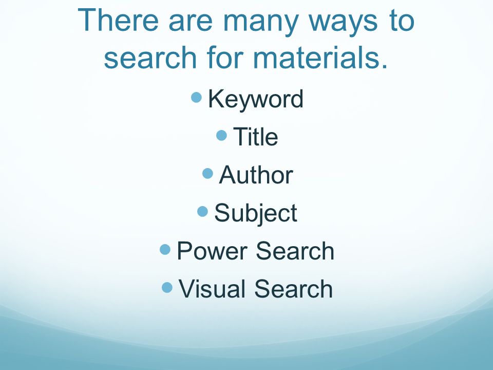 There are many ways to search for materials.