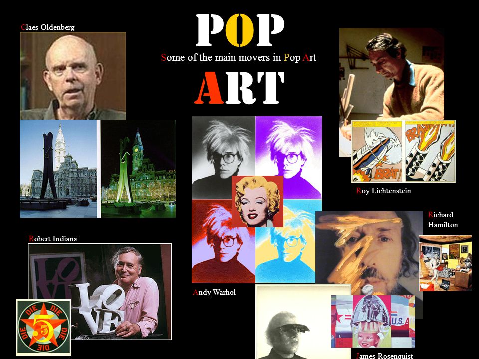 Pop Art Some of the main movers in Pop Art Claes Oldenberg