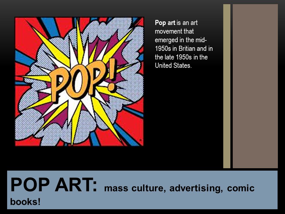 POP ART: mass culture, advertising, comic books!