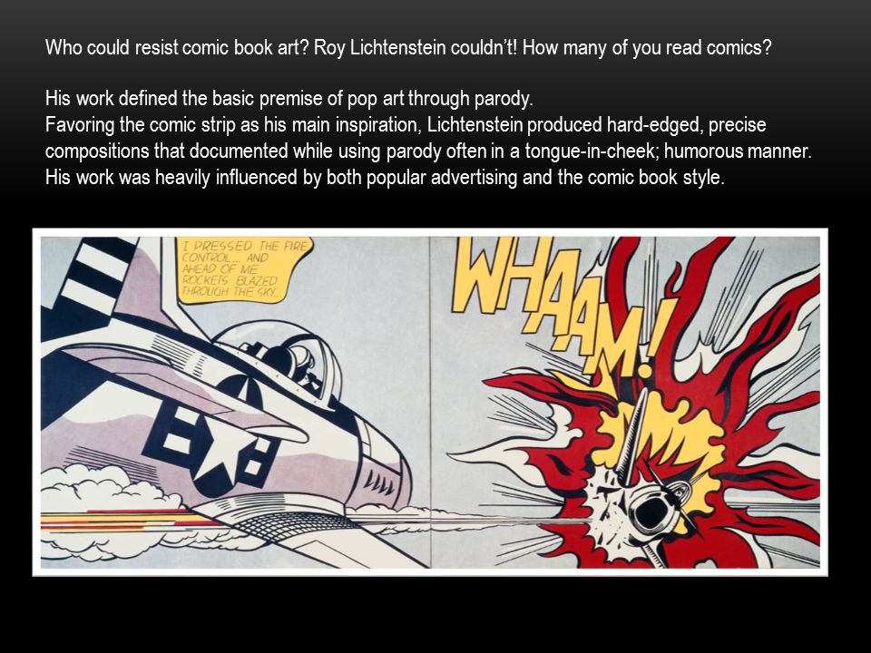 Who could resist comic book art. Roy Lichtenstein couldn’t
