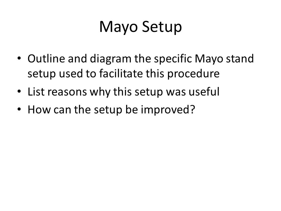Mayo Setup Outline and diagram the specific Mayo stand setup used to facilitate this procedure. List reasons why this setup was useful.