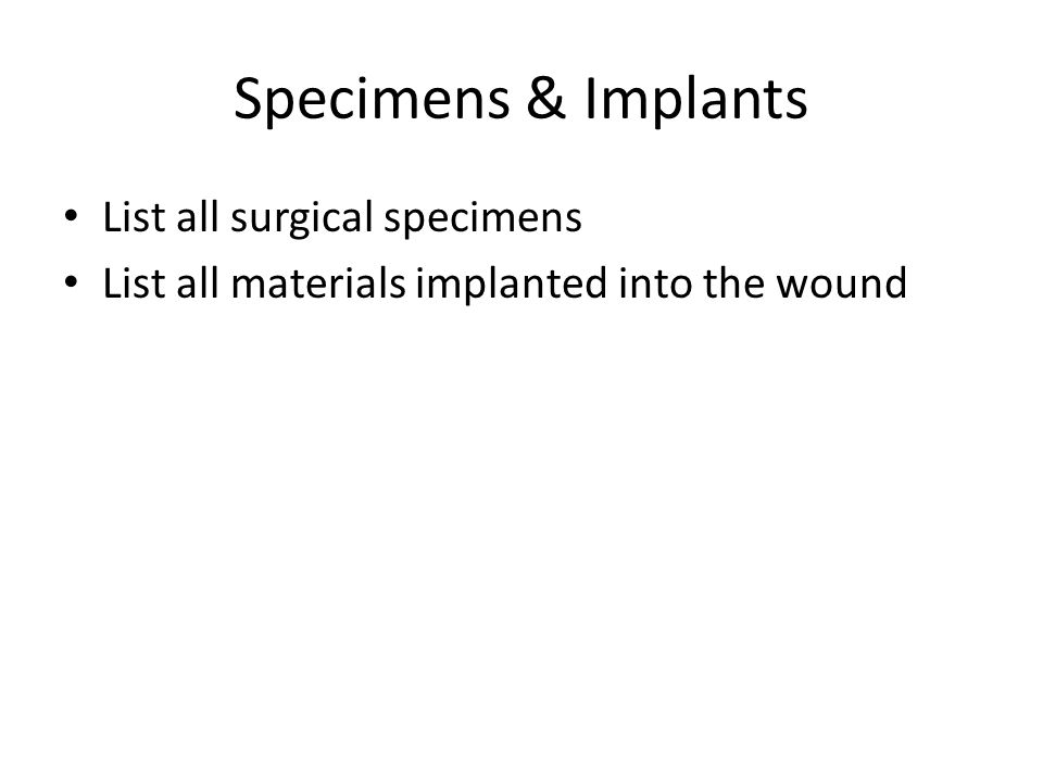 Specimens & Implants List all surgical specimens