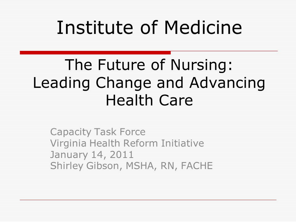 Institute of Medicine The Future of Nursing: Leading Change and Advancing Health Care