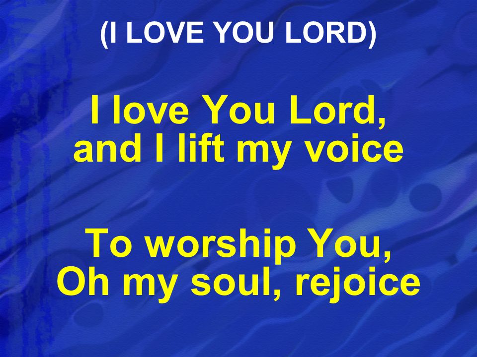 I love You Lord, and I lift my voice
