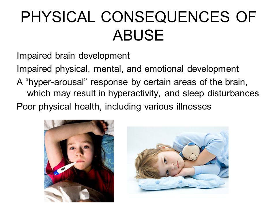 PHYSICAL CONSEQUENCES OF ABUSE