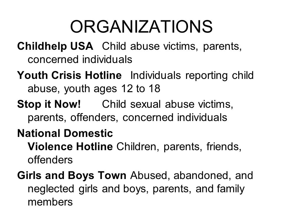 ORGANIZATIONS Childhelp USA Child abuse victims, parents, concerned individuals.