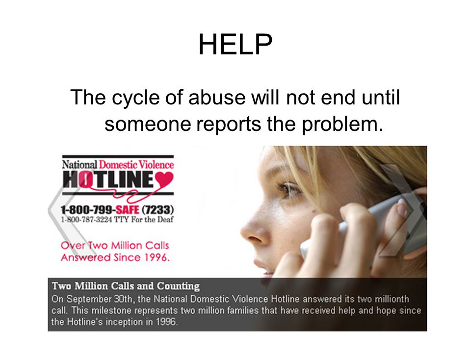 The cycle of abuse will not end until someone reports the problem.