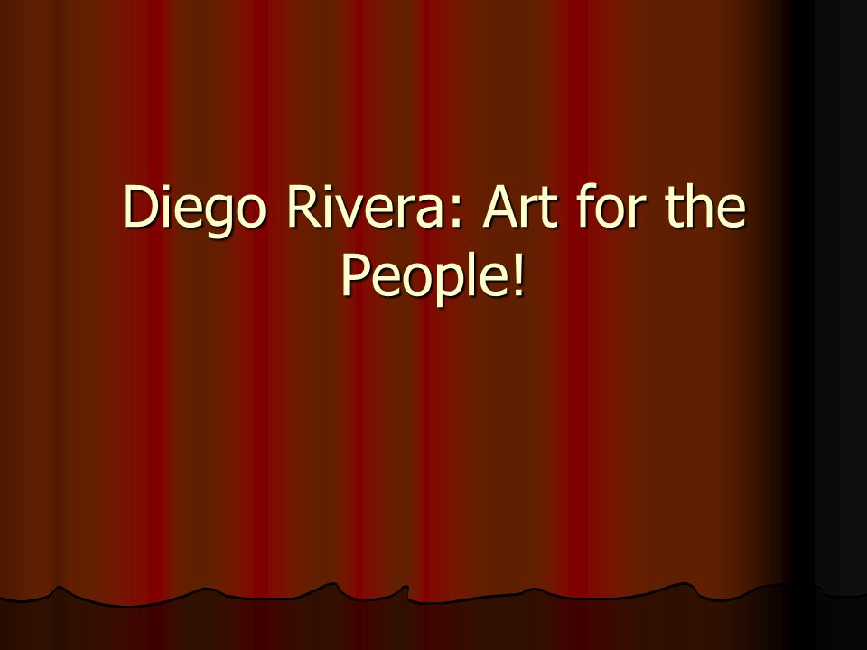 Diego Rivera: Art for the People!