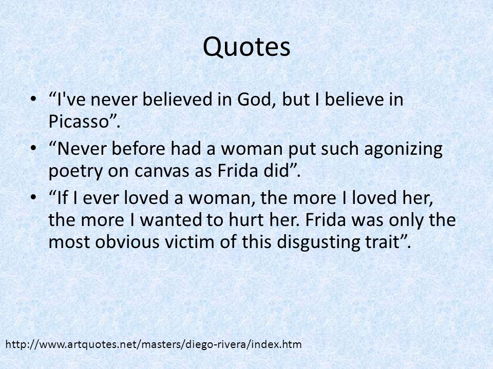 Quotes I ve never believed in God, but I believe in Picasso .