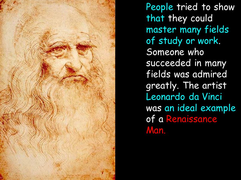 People tried to show that they could master many fields of study or work.