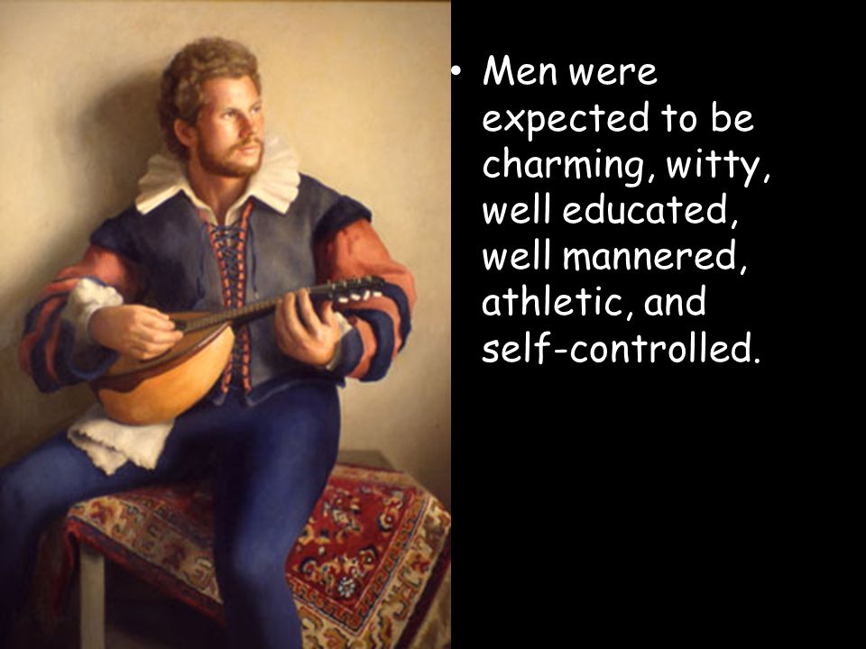 Men were expected to be charming, witty, well educated, well mannered, athletic, and self-controlled.