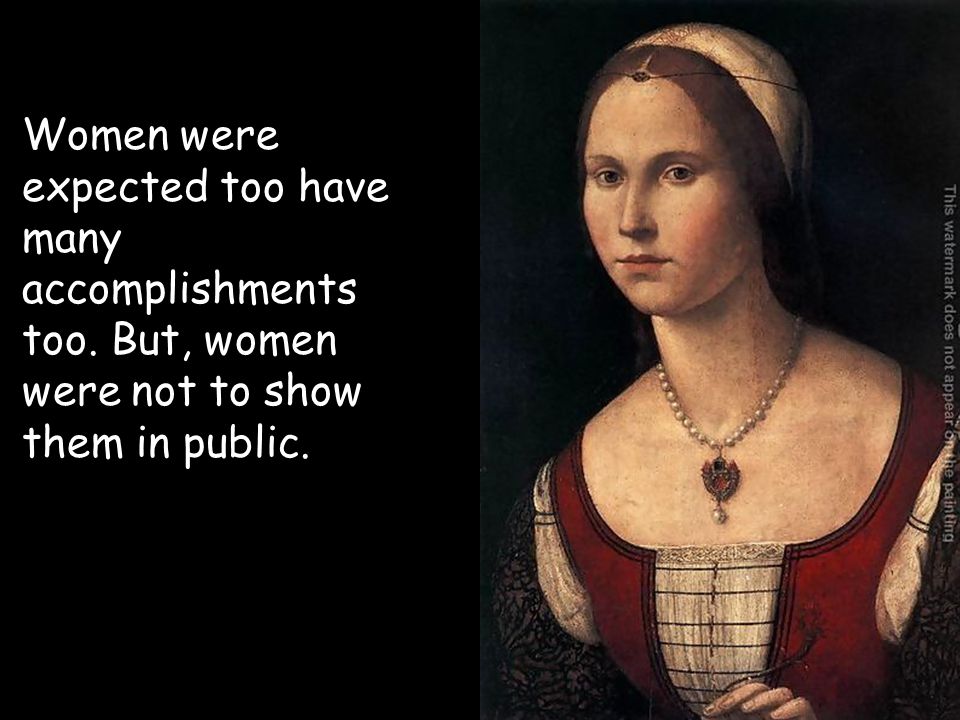 Women were expected too have many accomplishments too