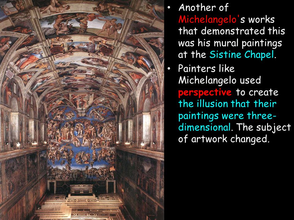 Another of Michelangelo s works that demonstrated this was his mural paintings at the Sistine Chapel.