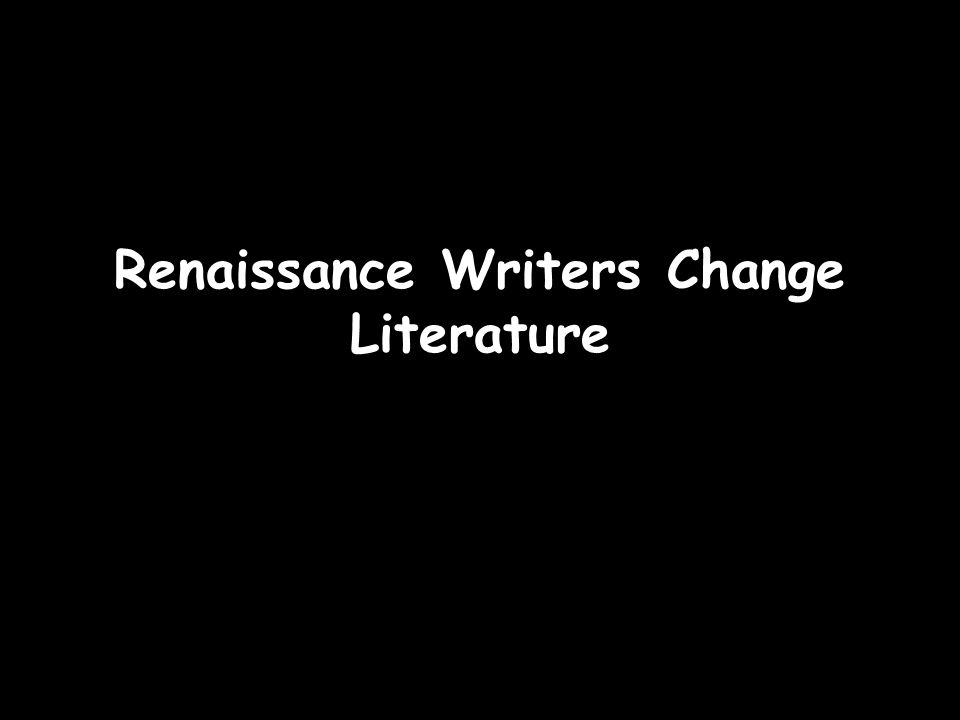 Renaissance Writers Change Literature