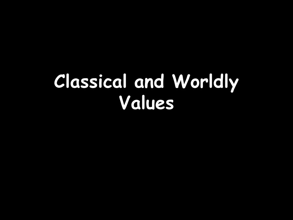 Classical and Worldly Values