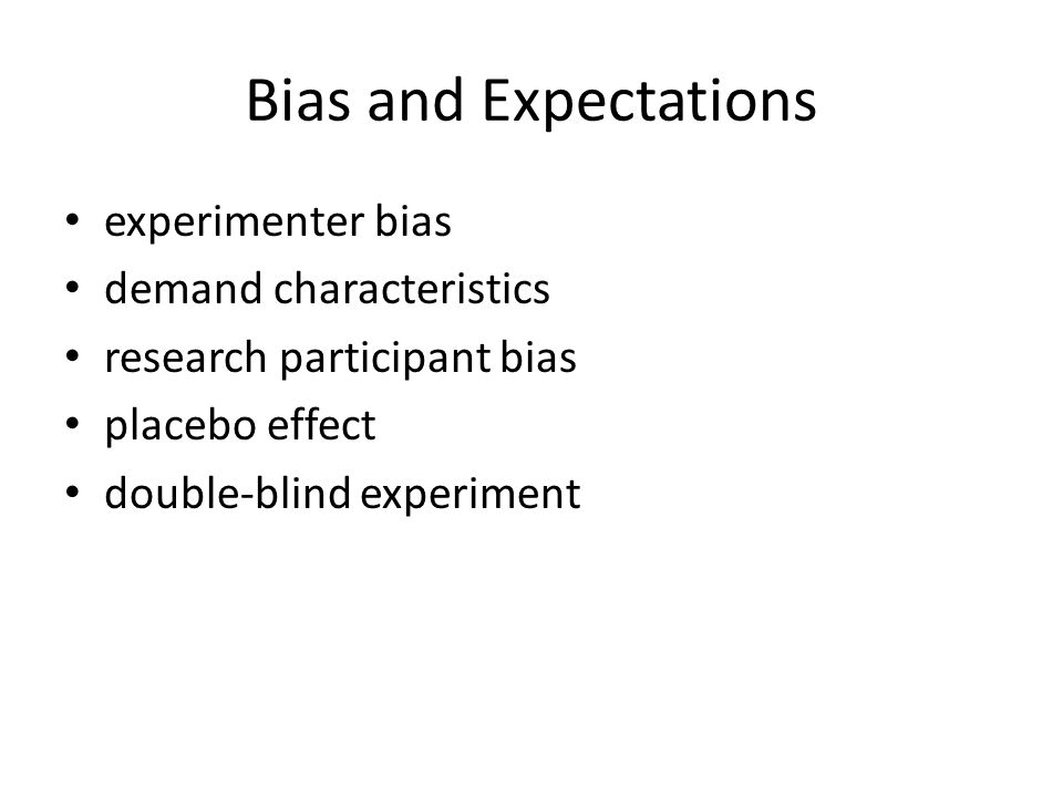 Bias and Expectations experimenter bias demand characteristics