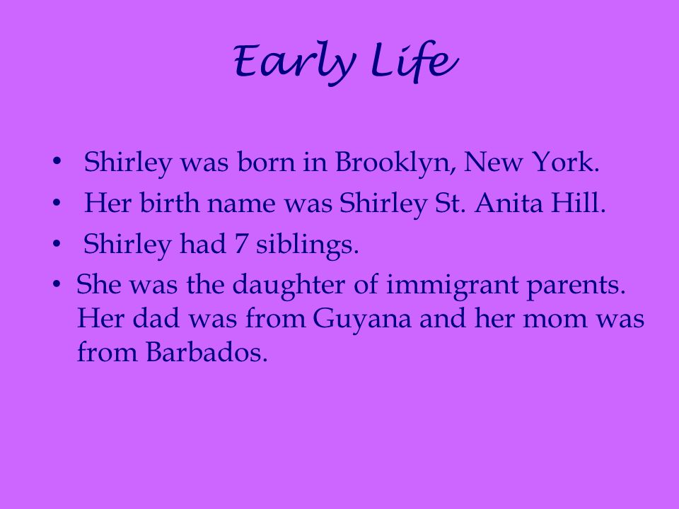 Early Life Shirley was born in Brooklyn, New York.
