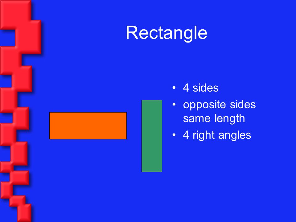 Rectangle 4 sides opposite sides same length 4 right angles