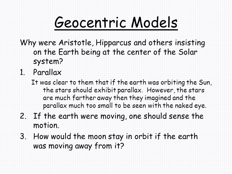Geocentric Models Why were Aristotle, Hipparcus and others insisting on the Earth being at the center of the Solar system