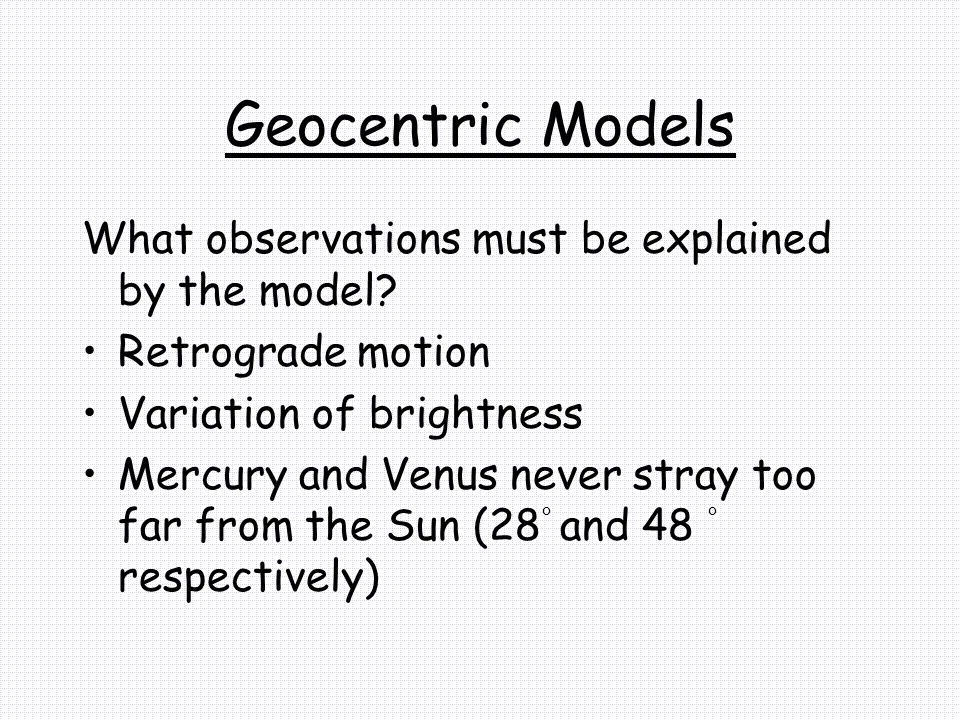 Geocentric Models What observations must be explained by the model