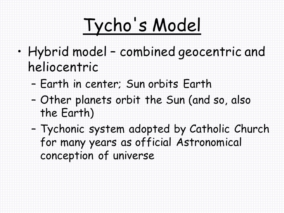 Tycho s Model Hybrid model – combined geocentric and heliocentric