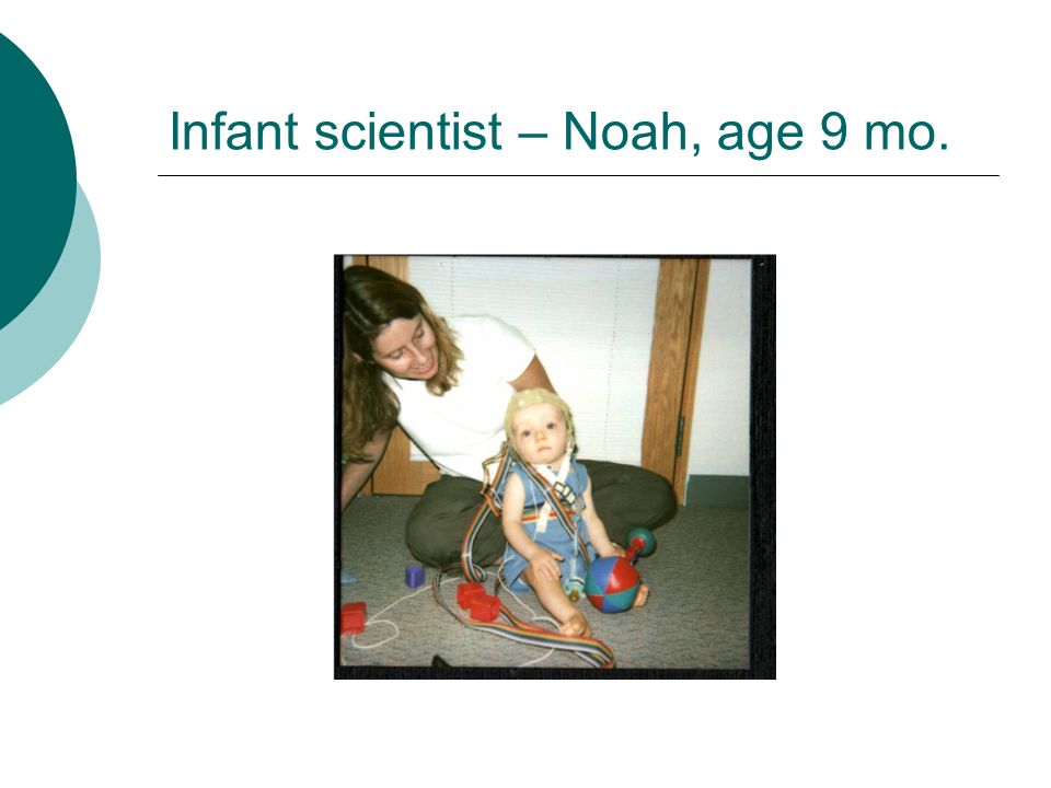 Infant scientist – Noah, age 9 mo.