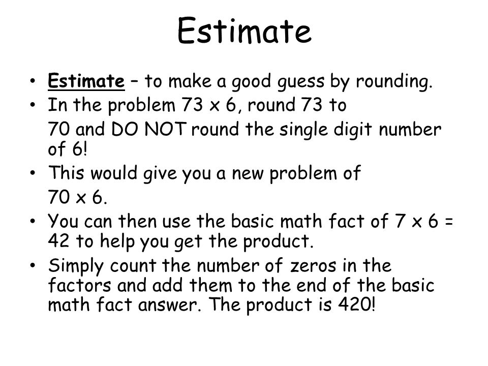 Estimate Estimate – to make a good guess by rounding.