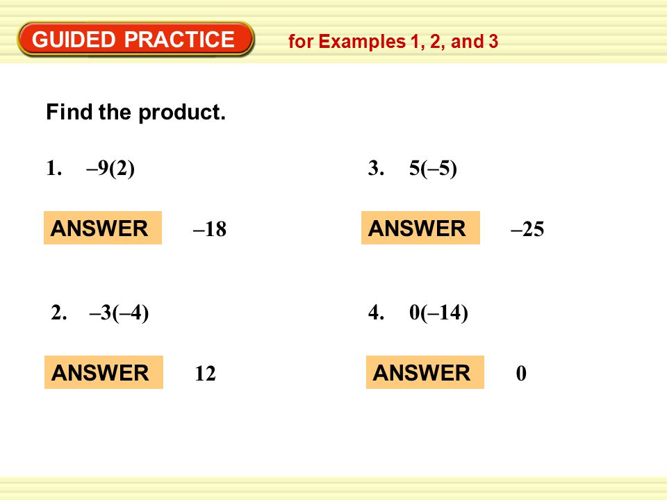 GUIDED PRACTICE Find the product. 1. –9(2) 3. 5(–5) ANSWER –18 ANSWER