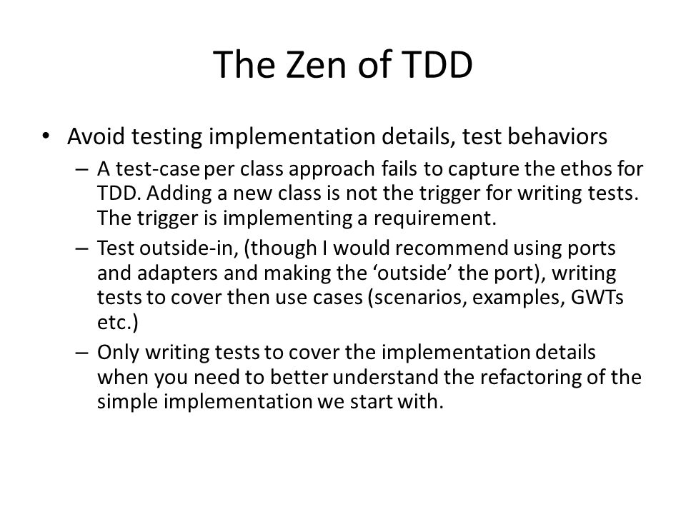 The Zen of TDD Avoid testing implementation details, test behaviors