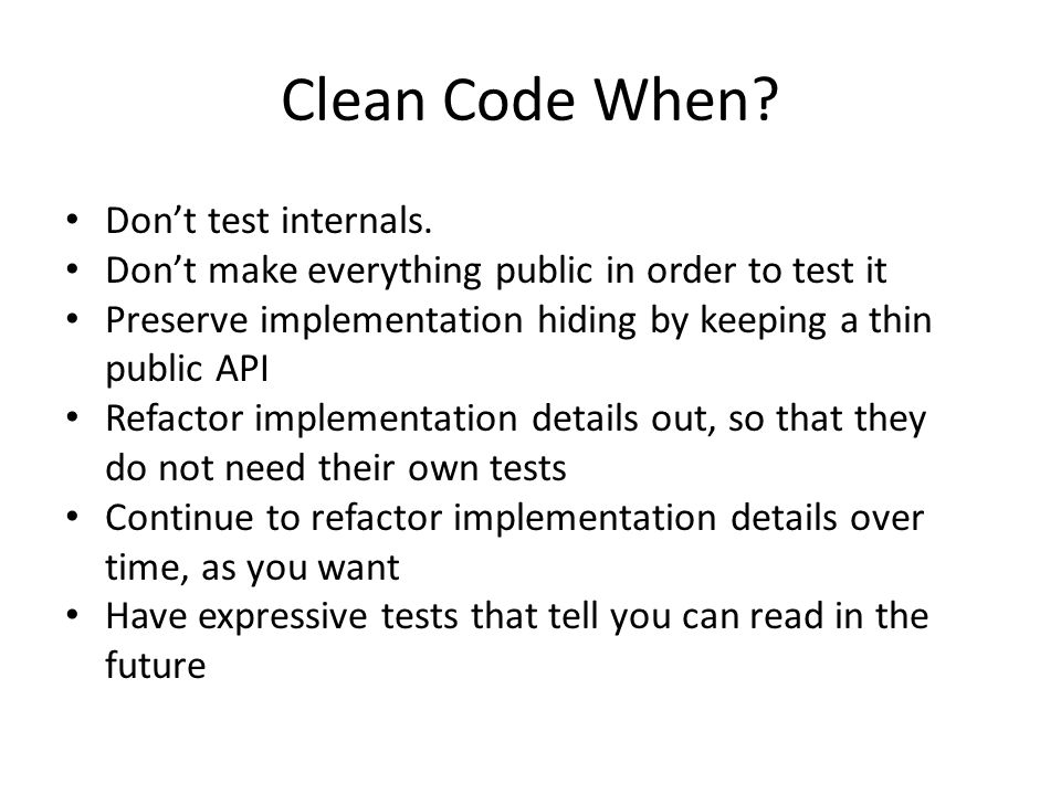 Clean Code When Don’t test internals.