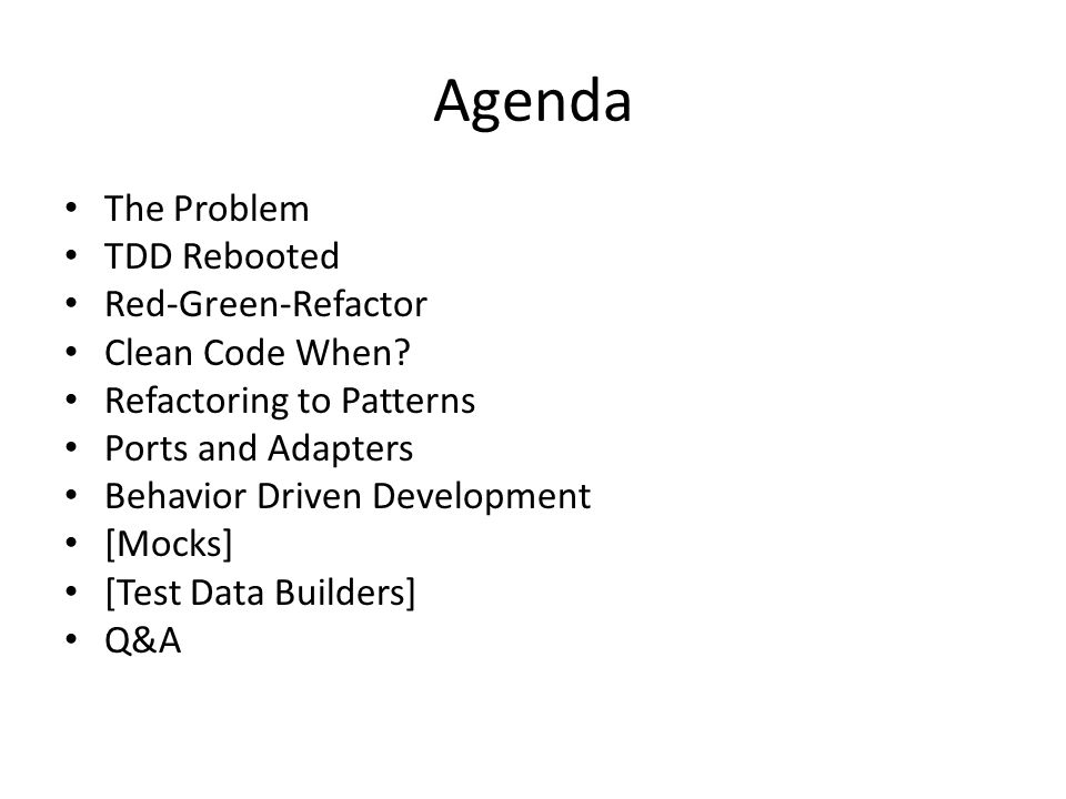 Agenda The Problem TDD Rebooted Red-Green-Refactor Clean Code When