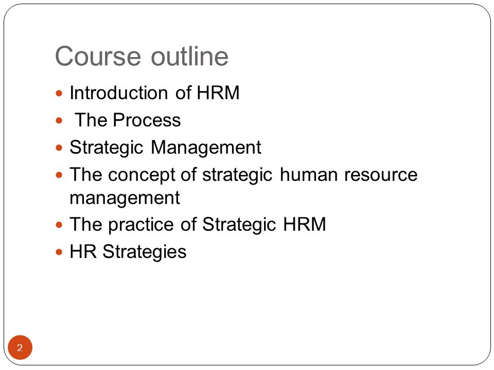 Course outline Introduction of HRM The Process Strategic Management