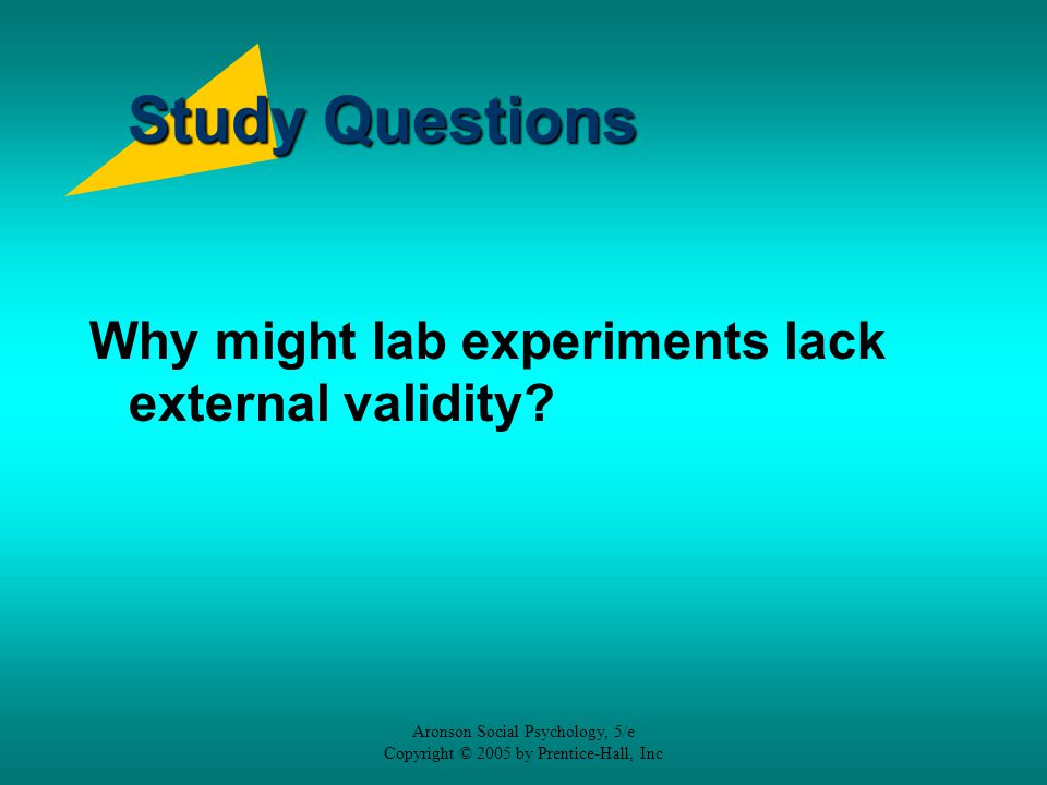 Study Questions Why might lab experiments lack external validity