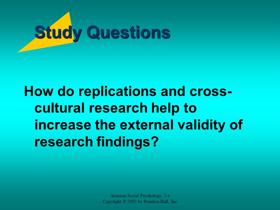 Study Questions How do replications and cross-cultural research help to increase the external validity of research findings