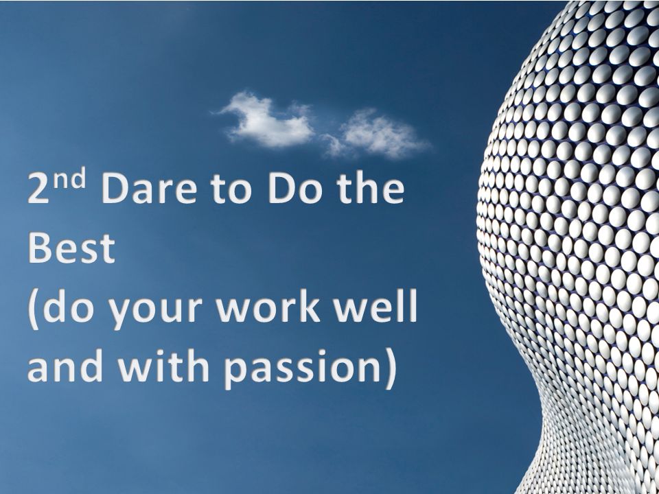 2nd Dare to Do the Best (do your work well and with passion)