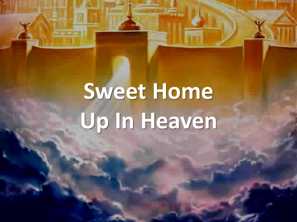 Sweet Home Up In Heaven