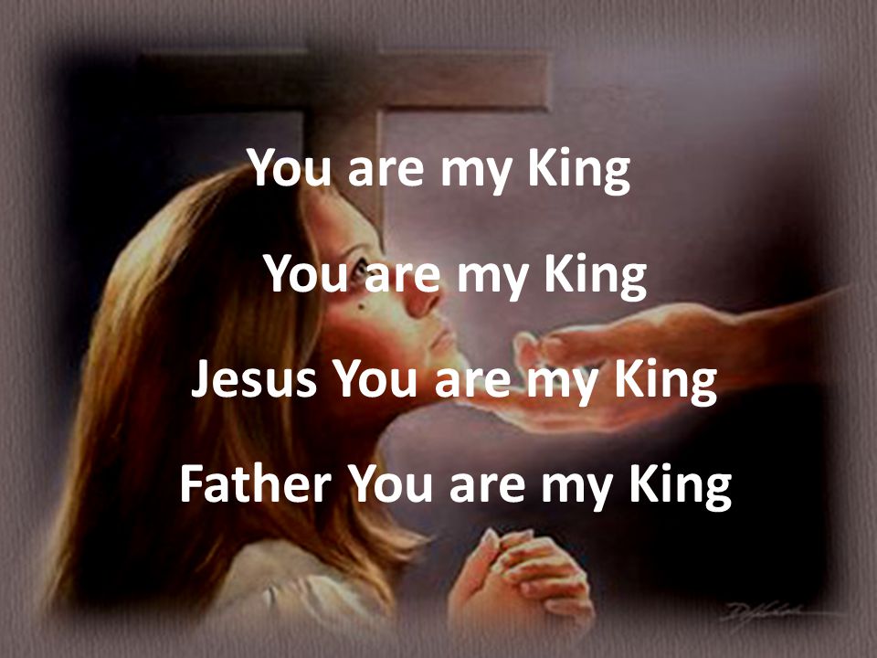You are my King You are my King Jesus You are my King Father You are my King