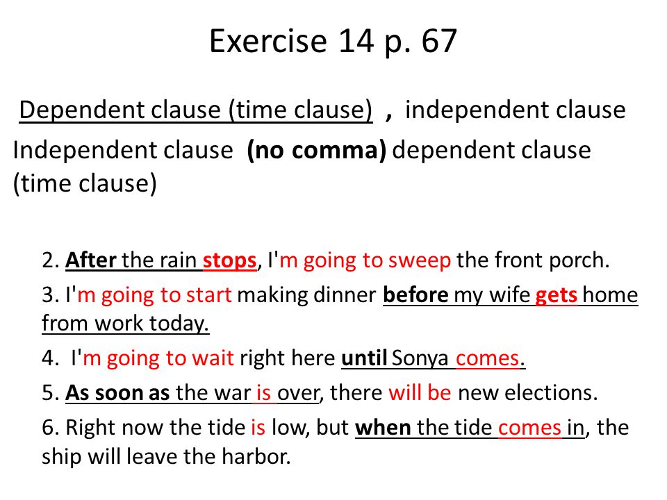 Exercise 14 p. 67 Dependent clause (time clause) , independent clause