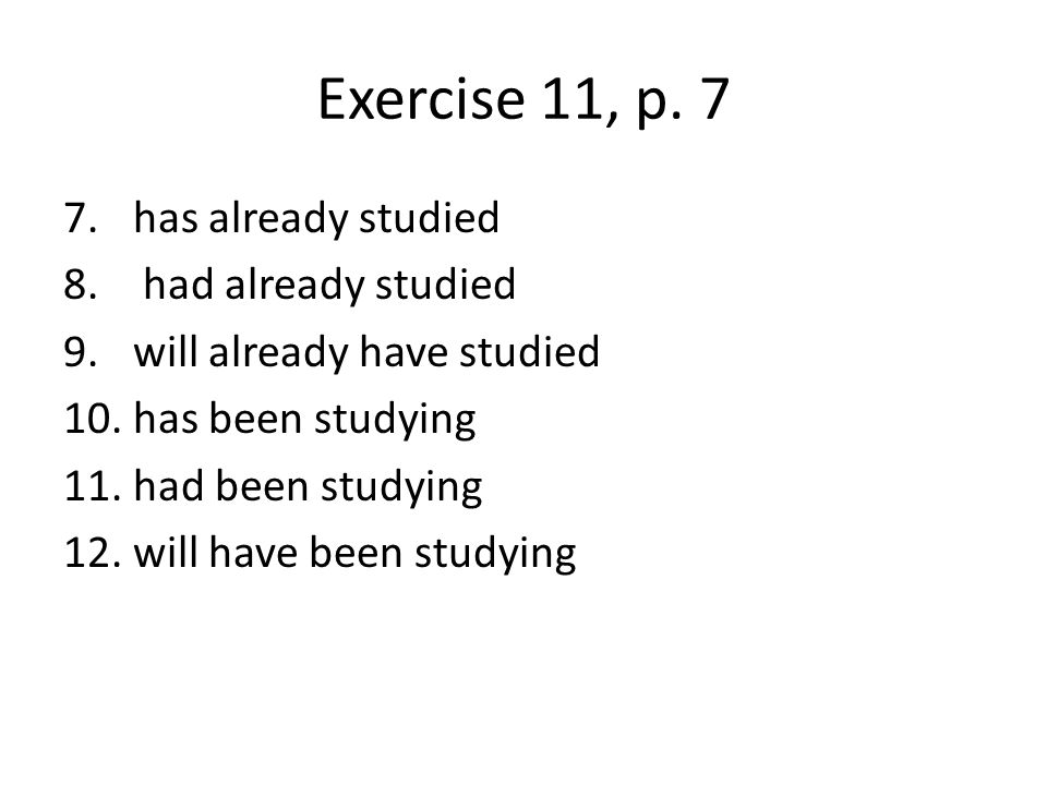 Exercise 11, p. 7 has already studied had already studied