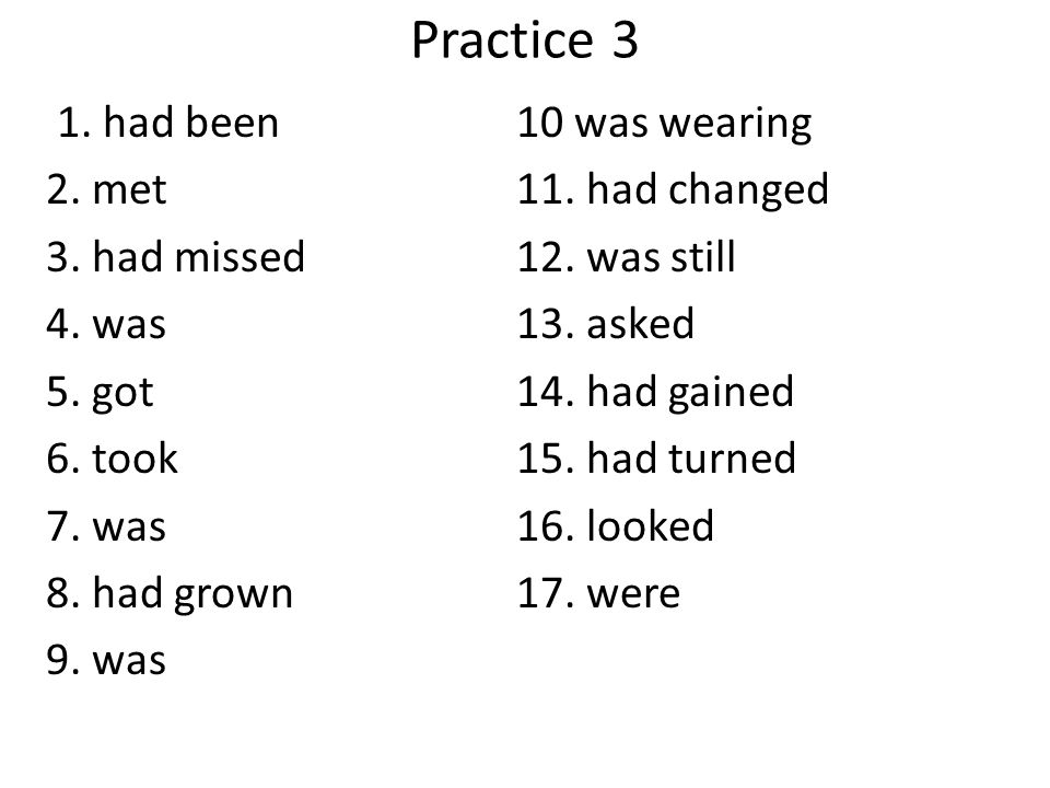 Practice 3 1. had been 10 was wearing 2. met 11. had changed