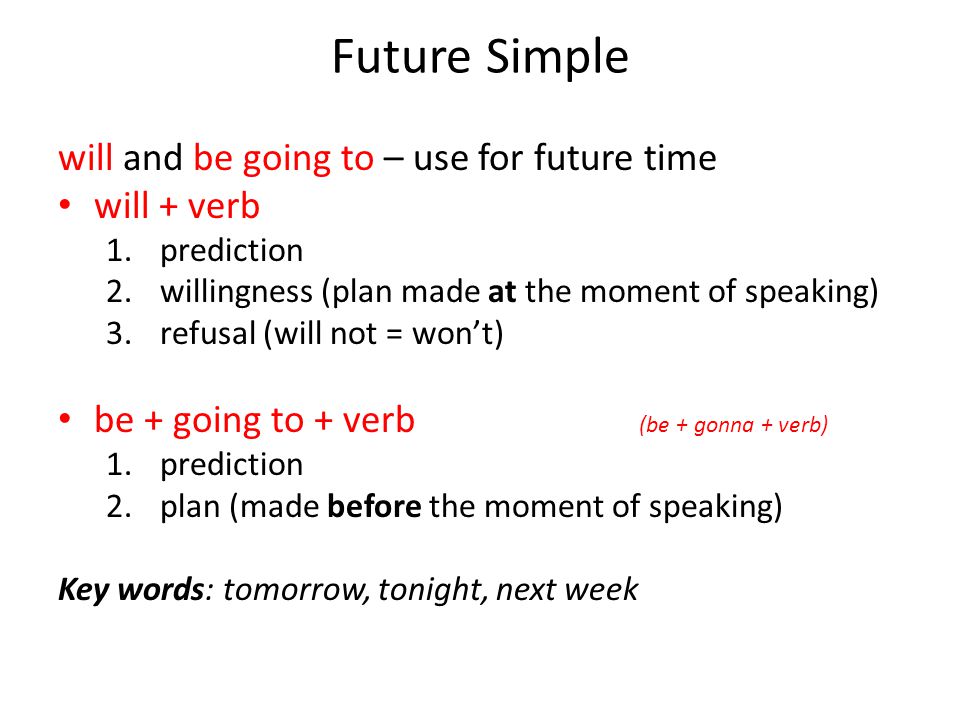 Future Simple will and be going to – use for future time will + verb