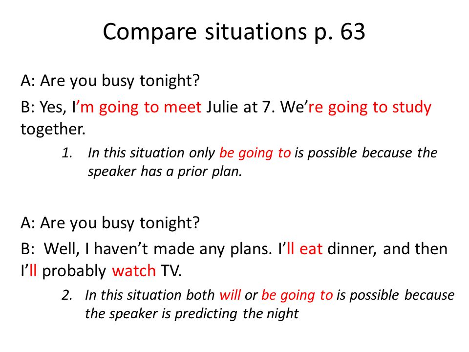 Compare situations p. 63 A: Are you busy tonight