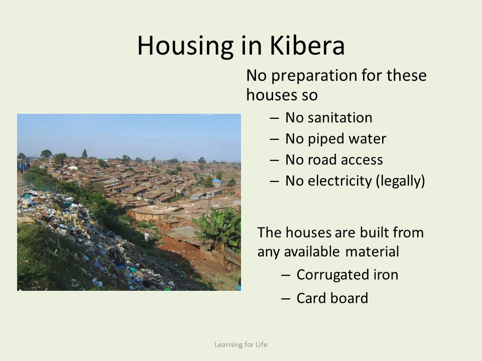 Housing in Kibera No preparation for these houses so No sanitation