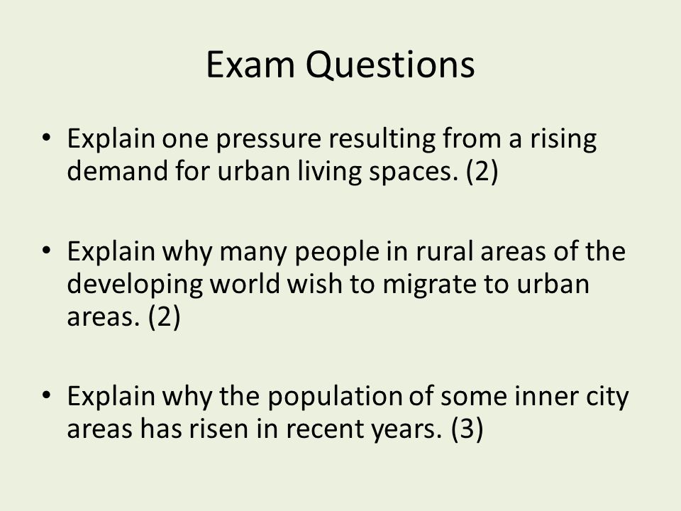 Exam Questions Explain one pressure resulting from a rising demand for urban living spaces. (2)